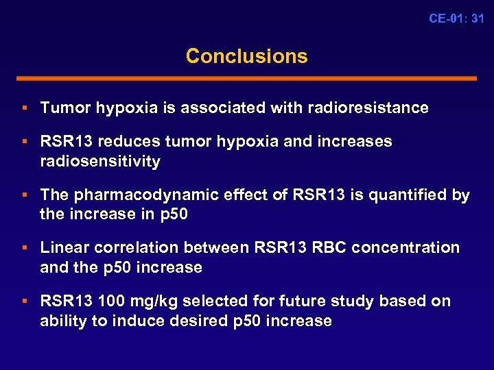 CE-01: 31 Conclusions § Tumor hypoxia is associated with radioresistance § RSR 13 reduces