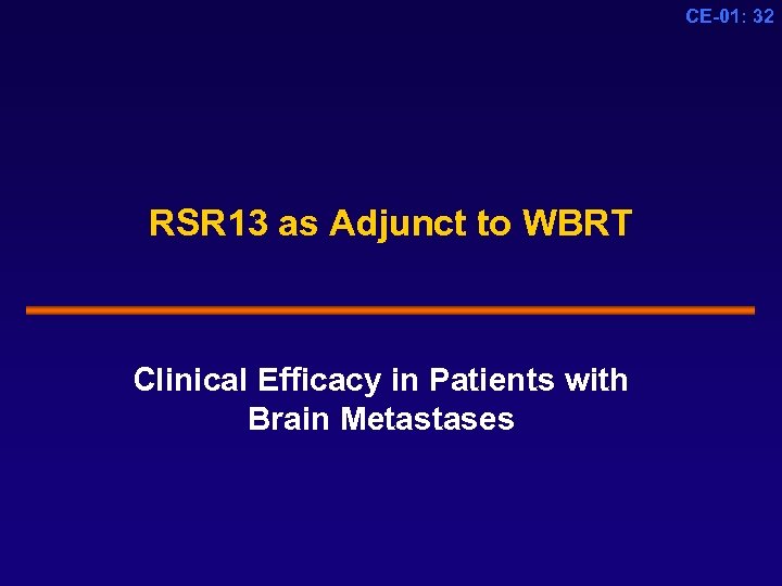 CE-01: 32 RSR 13 as Adjunct to WBRT Clinical Efficacy in Patients with Brain