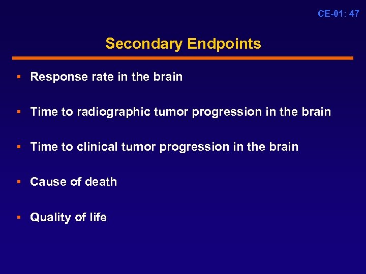 CE-01: 47 Secondary Endpoints § Response rate in the brain § Time to radiographic