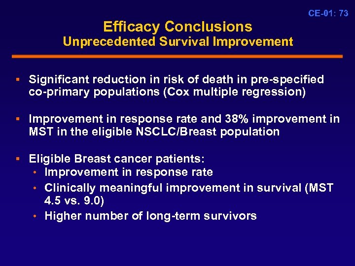 CE-01: 73 Efficacy Conclusions Unprecedented Survival Improvement § Significant reduction in risk of death