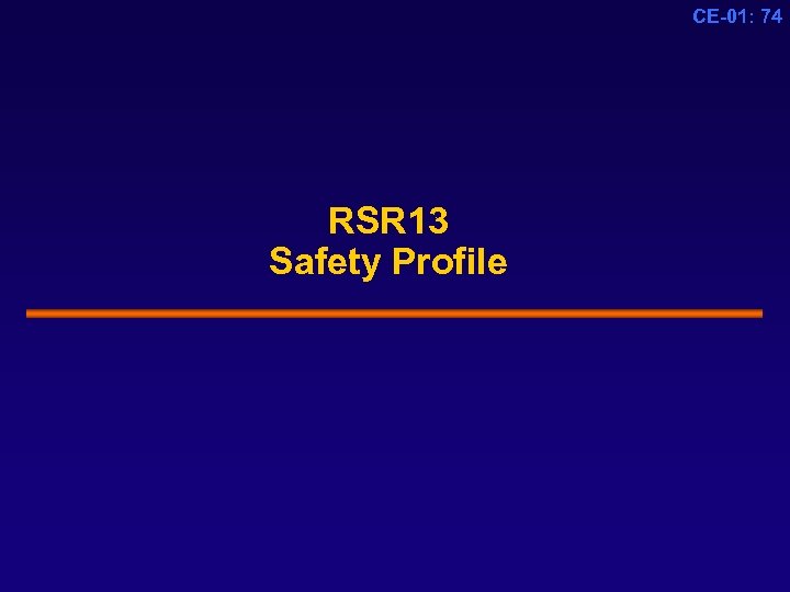 CE-01: 74 RSR 13 Safety Profile 