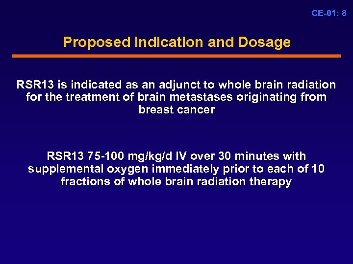 CE-01: 8 Proposed Indication and Dosage RSR 13 is indicated as an adjunct to