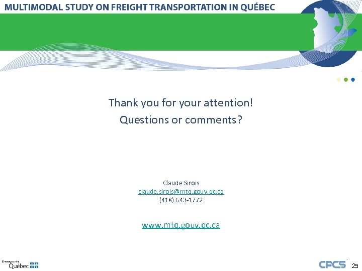 Thank you for your attention! Questions or comments? Claude Sirois claude. sirois@mtq. gouv. qc.