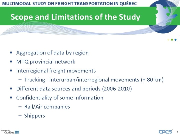 Scope and Limitations of the Study • Aggregation of data by region • MTQ