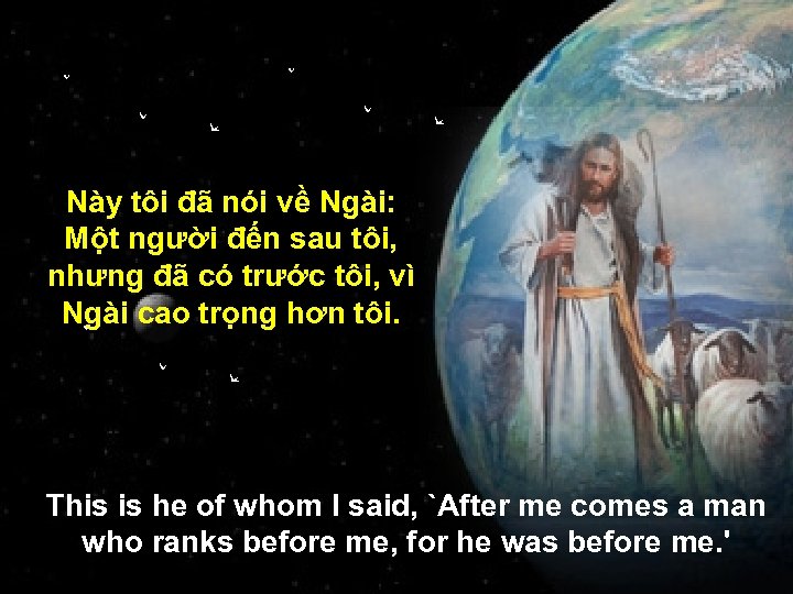 Này tôi đã nói về Ngài: Một người đến sau tôi, nhưng đã có