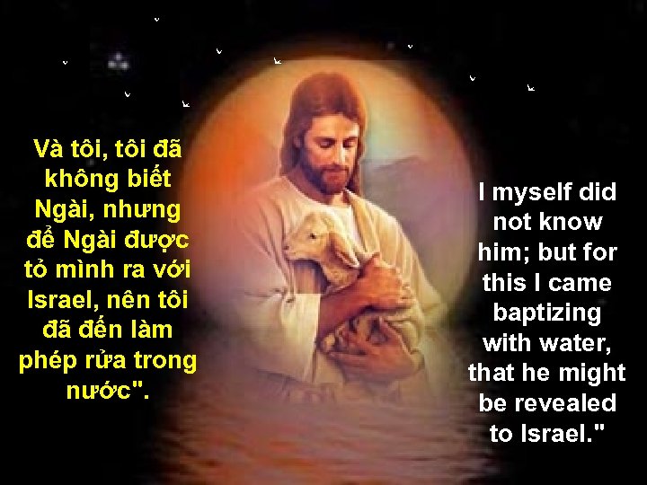 Và tôi, tôi đã không biết Ngài, nhưng để Ngài được tỏ mình ra