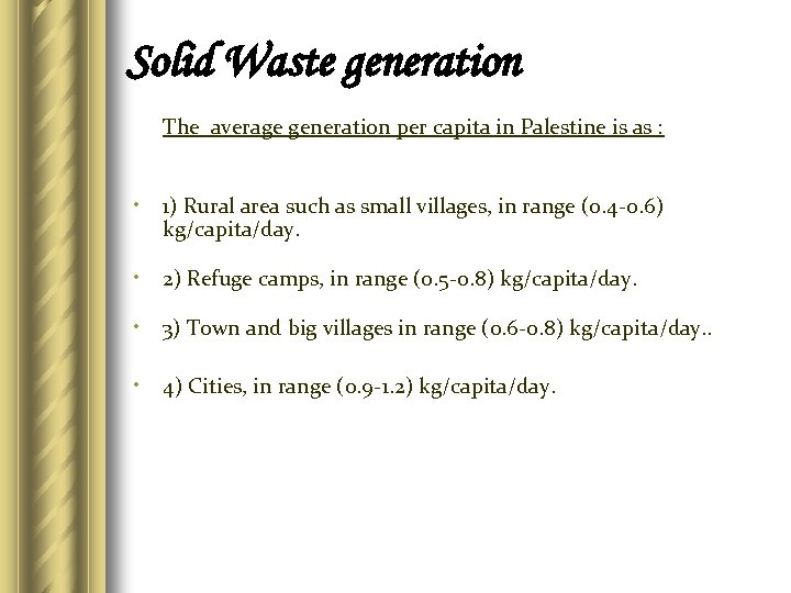 Solid Waste generation The average generation per capita in Palestine is as : •