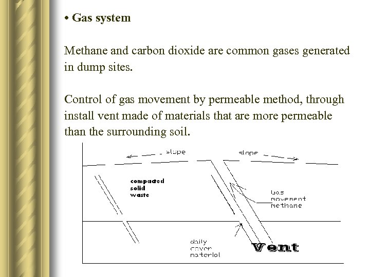  • Gas system Methane and carbon dioxide are common gases generated in dump