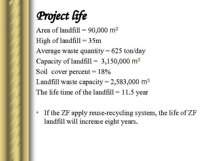 Project life Area of landfill = 90, 000 m 2 High of landfill =