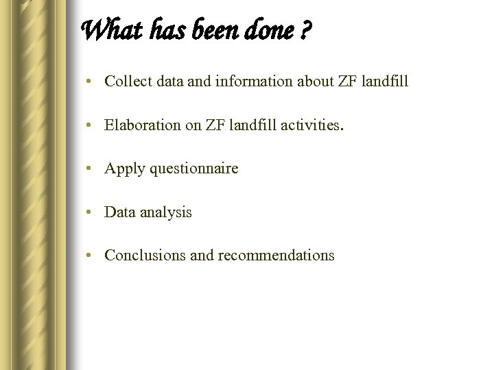 What has been done ? • Collect data and information about ZF landfill •