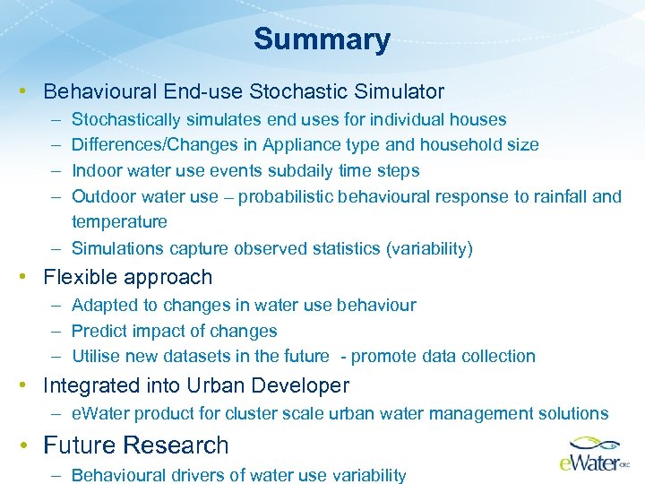 Summary • Behavioural End-use Stochastic Simulator – – Stochastically simulates end uses for individual