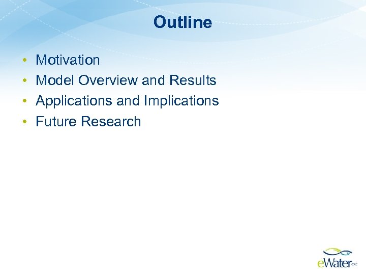 Outline • • Motivation Model Overview and Results Applications and Implications Future Research 