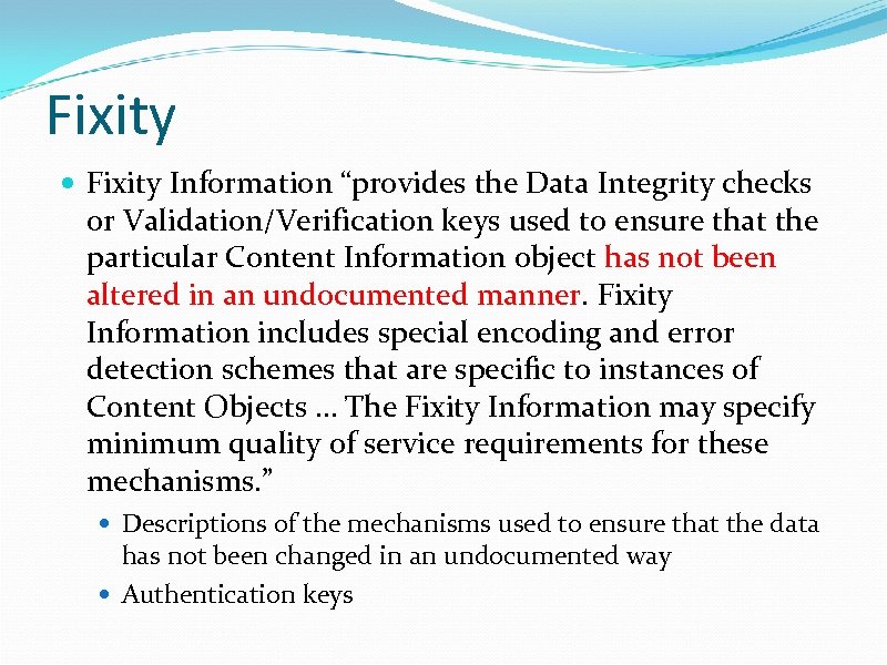 Fixity Information “provides the Data Integrity checks or Validation/Verification keys used to ensure that