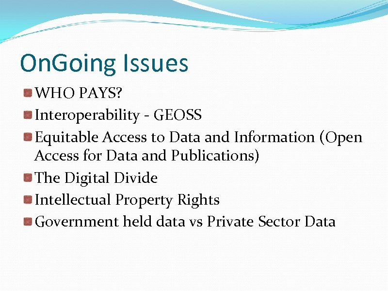On. Going Issues WHO PAYS? Interoperability - GEOSS Equitable Access to Data and Information