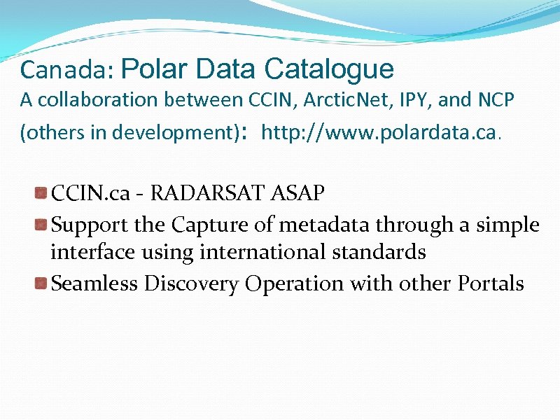 Canada: Polar Data Catalogue A collaboration between CCIN, Arctic. Net, IPY, and NCP (others