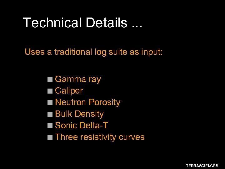 Technical Details. . . Uses a traditional log suite as input: Gamma ray n