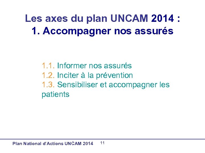 Les axes du plan UNCAM 2014 : 1. Accompagner nos assurés 1. 1. Informer