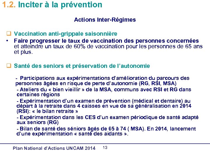 1. 2. Inciter à la prévention Actions Inter-Régimes q Vaccination anti-grippale saisonnière • Faire