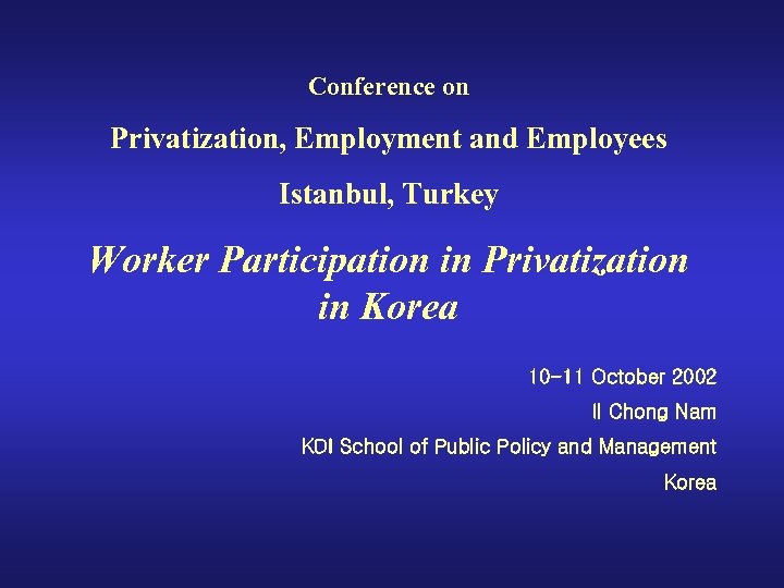 Conference on Privatization, Employment and Employees Istanbul, Turkey Worker Participation in Privatization in Korea