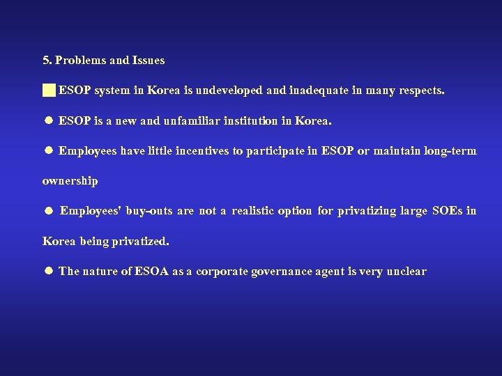 5. Problems and Issues ESOP system in Korea is undeveloped and inadequate in many