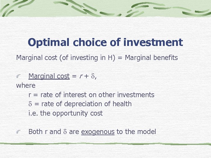 Optimal choice of investment Marginal cost (of investing in H) = Marginal benefits Marginal