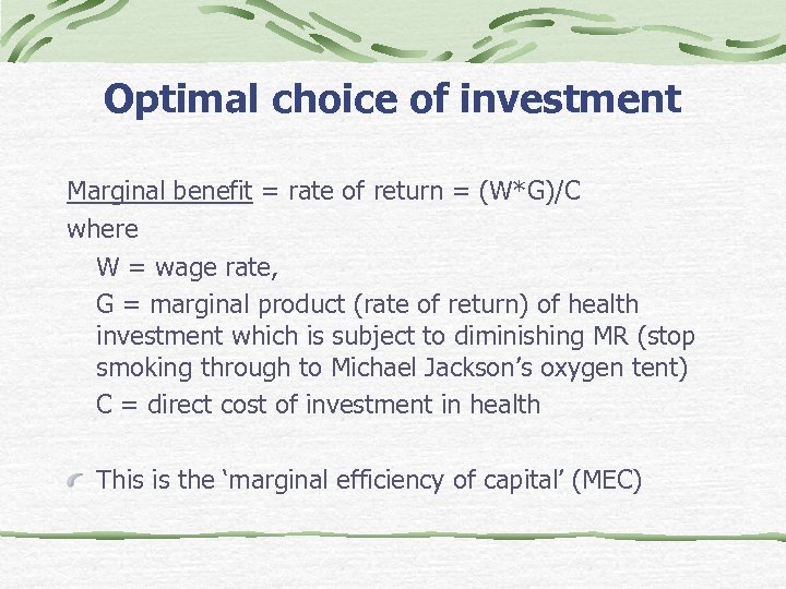 Optimal choice of investment Marginal benefit = rate of return = (W*G)/C where W