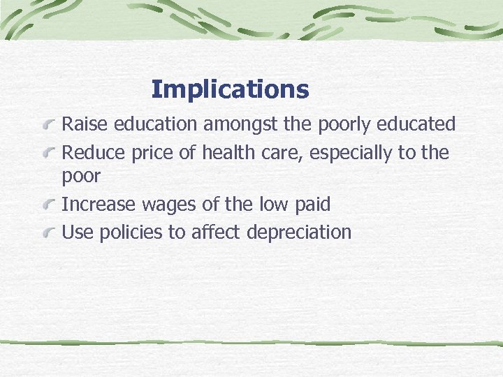 Implications Raise education amongst the poorly educated Reduce price of health care, especially to