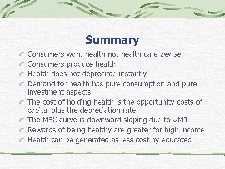 Summary Consumers want health not health care per se Consumers produce health Health does