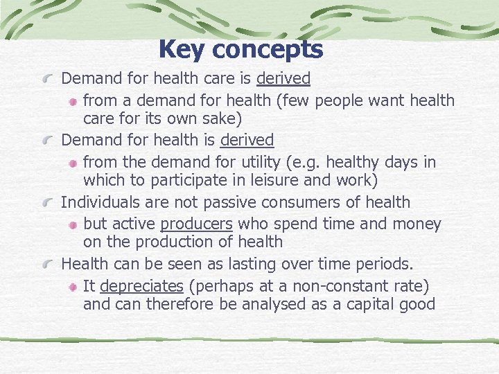 Key concepts Demand for health care is derived from a demand for health (few