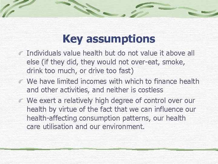 Key assumptions Individuals value health but do not value it above all else (if