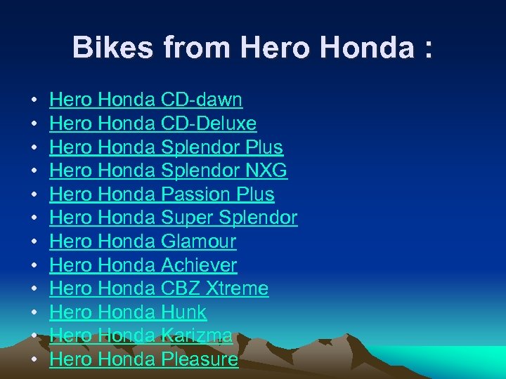 Bikes from Hero Honda : • • • Hero Honda CD-dawn Hero Honda CD-Deluxe