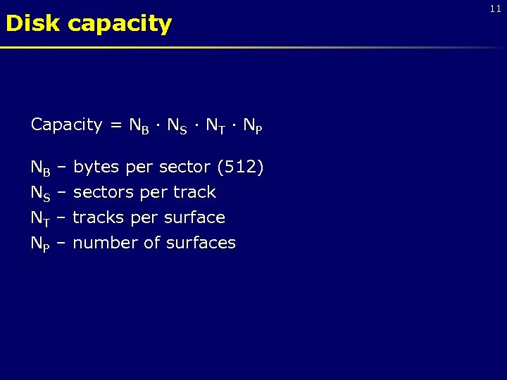 Disk capacity Capacity = NB · NS · NT · NP NB – bytes