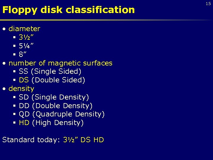 Floppy disk classification • diameter § 3½” § 5¼” § 8” • number of