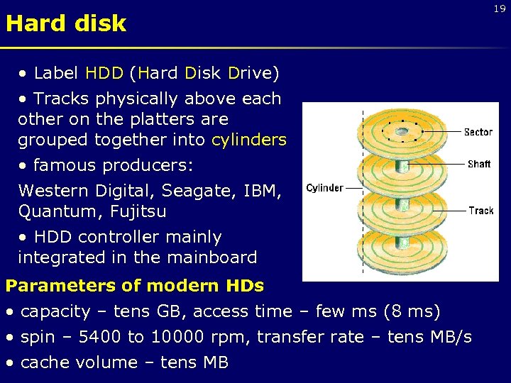 Hard disk • Label HDD (Hard Disk Drive) • Tracks physically above each other