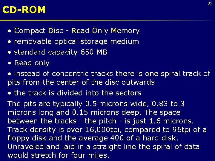CD-ROM 22 • Compact Disc - Read Only Memory • removable optical storage medium