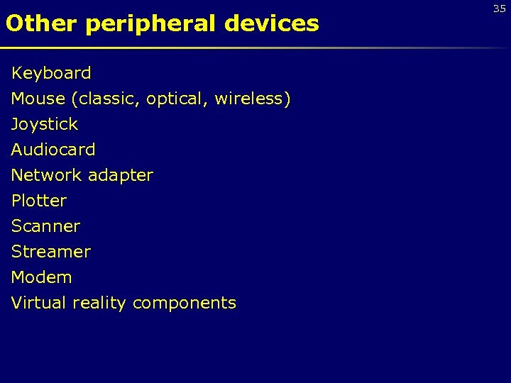 Other peripheral devices Keyboard Mouse (classic, optical, wireless) Joystick Audiocard Network adapter Plotter Scanner