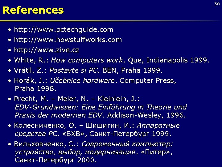References • • • http: //www. pctechguide. com http: //www. howstuffworks. com http: //www.