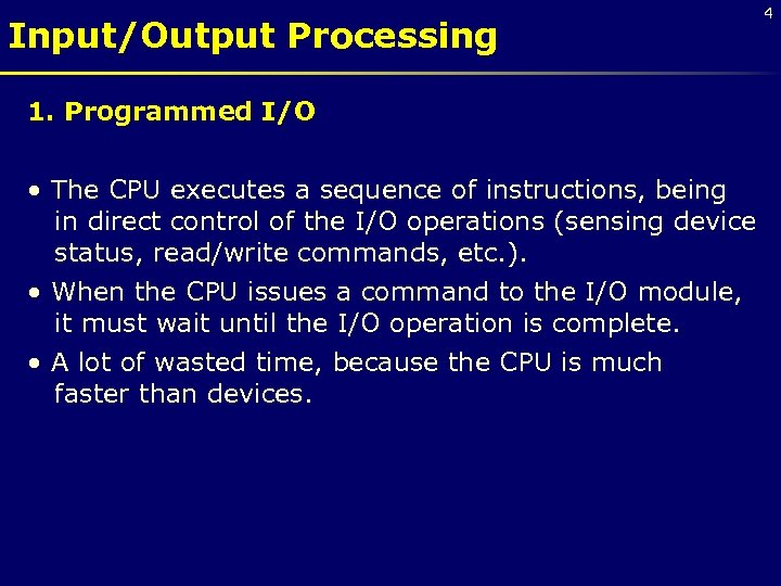 Input/Output Processing 1. Programmed I/O • The CPU executes a sequence of instructions, being
