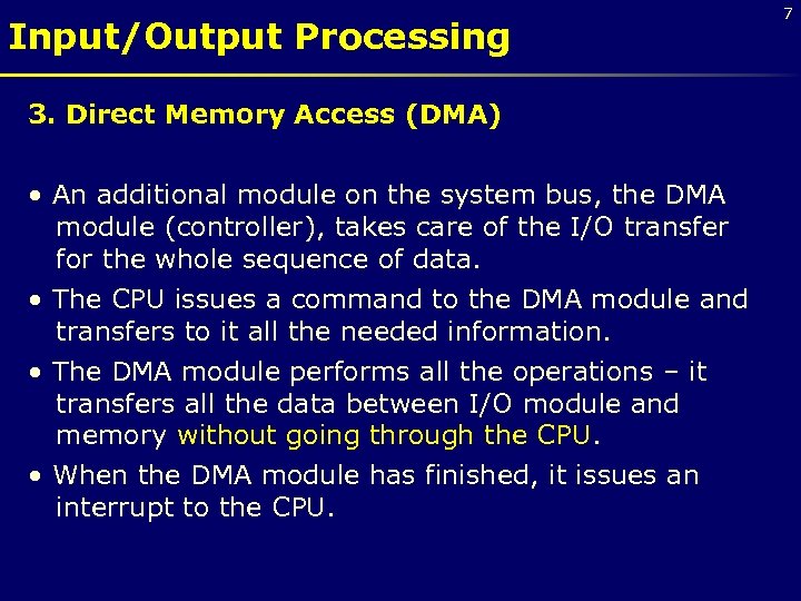 Input/Output Processing 3. Direct Memory Access (DMA) • An additional module on the system