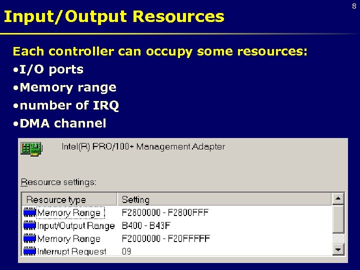 Input/Output Resources Each controller can occupy some resources: • I/O ports • Memory range