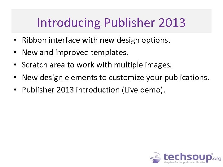 Introducing Publisher 2013 • • • Ribbon interface with new design options. New and