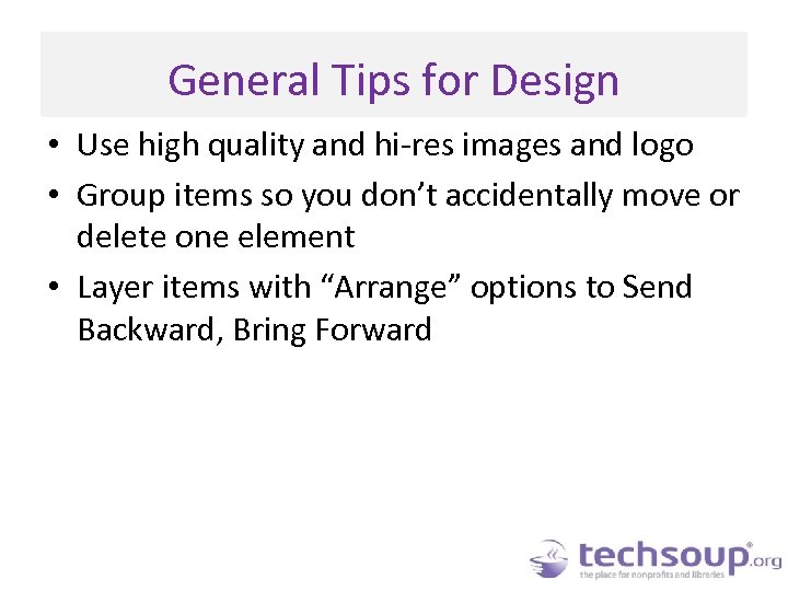 General Tips for Design • Use high quality and hi-res images and logo •