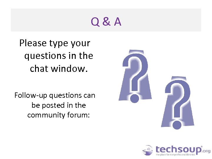 Q&A Please type your questions in the chat window. Follow-up questions can be posted