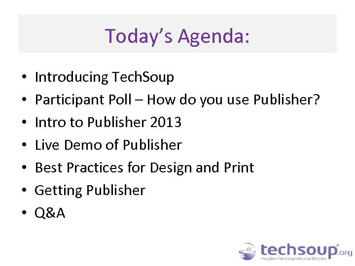 Today’s Agenda: • • Introducing Tech. Soup Participant Poll – How do you use