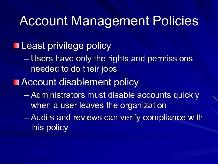 Account Management Policies Least privilege policy – Users have only the rights and permissions