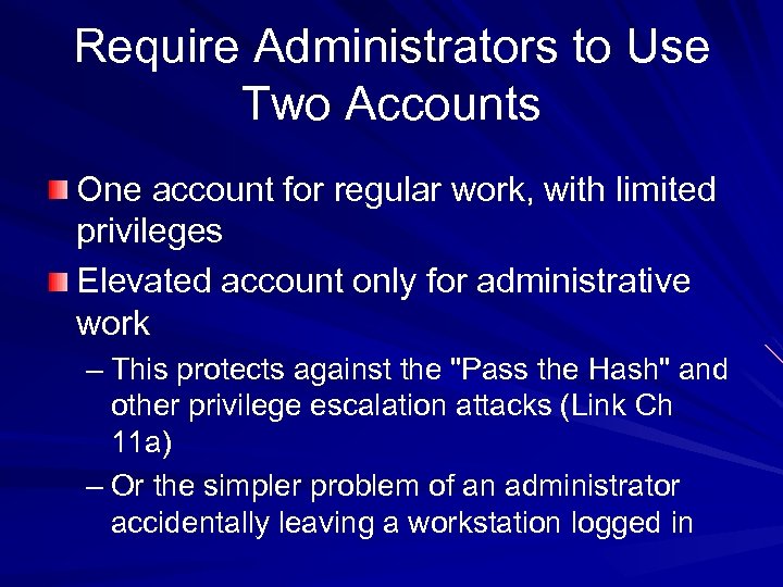 Require Administrators to Use Two Accounts One account for regular work, with limited privileges