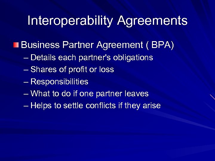 Interoperability Agreements Business Partner Agreement ( BPA) – Details each partner's obligations – Shares