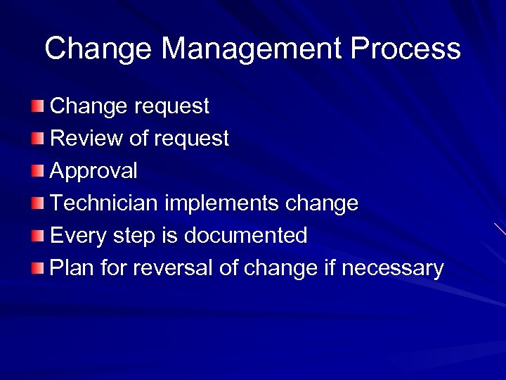 Change Management Process Change request Review of request Approval Technician implements change Every step