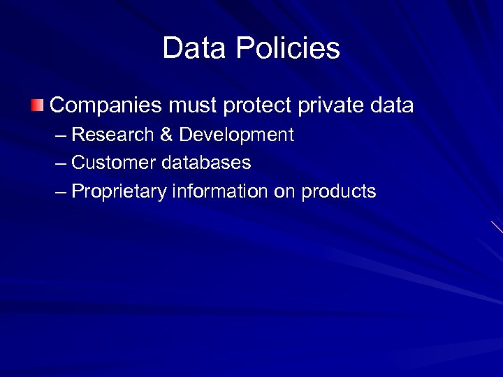 Data Policies Companies must protect private data – Research & Development – Customer databases