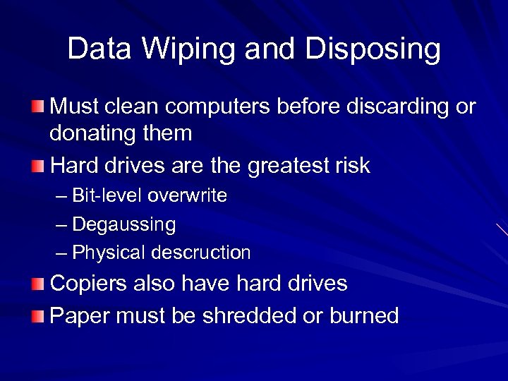 Data Wiping and Disposing Must clean computers before discarding or donating them Hard drives